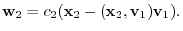 $\displaystyle {\bf w}_{2} = c_{2}({\mathbf x}_{2} - ({\mathbf x}_{2},{\bf v}_{1}){\bf v}_{1}).$