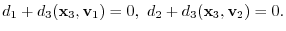 $\displaystyle d_{1} + d_{3}({\mathbf x}_{3},{\bf v}_{1}) = 0,  d_{2} + d_{3}({\mathbf x}_{3},{\bf v}_{2}) = 0. $