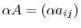 $\displaystyle \alpha A = (\alpha a_{ij}) $