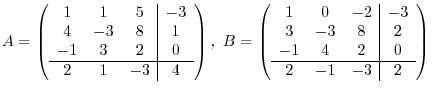 $\displaystyle A = \left(\begin{array}{ccc\vert c}
1 & 1 & 5 & -3\\
4 & -3 & ...
...
3 & -3 & 8 & 2\\
-1 & 4 & 2 & 0\ \hline
2 & -1 & -3 & 2
\end{array}\right)$