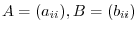 $A = (a_{ii}), B = (b_{ii})$