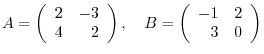 $A = \left(\begin{array}{rr}
2&-3\\
4&2
\end{array}\right),    B = \left(\begin{array}{rr}
-1&2\\
3&0
\end{array}\right ) $