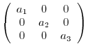 $\left(\begin{array}{ccc}
a_{1}&0&0\\
0&a_{2}&0\\
0&0&a_{3}
\end{array}\right)$