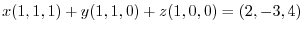 $x(1,1,1) + y(1,1,0) + z(1,0,0) = (2,-3,4)$