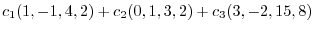 $\displaystyle c_{1}(1,-1,4,2) + c_{2}(0,1,3,2) + c_{3}(3,-2,15,8)$