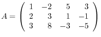 $\displaystyle A = \left(\begin{array}{rrrr}
1&-2&5&3\\
2&3&1&-1\\
3&8&-3&-5
\end{array}\right) $