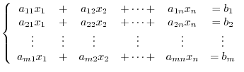 $\displaystyle \left\{\begin{array}{cccccc}
a_{11}x_{1} &+& a_{12}x_{2}&+\cdots+...
...
a_{m1}x_{1} &+& a_{m2}x_{2}&+\cdots+&a_{mn}x_{n}& = b_{m}
\end{array}\right. $