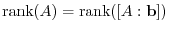 $\displaystyle {\rm rank}(A) = {\rm rank}([A : {\bf b}]) $