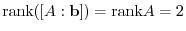 ${\rm rank}([A: {\bf b}]) = {\rm rank}A = 2$