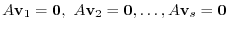 $\displaystyle A{\bf v}_{1} = {\bf0},  A{\bf v}_{2} = {\bf0}, \ldots , A{\bf v}_{s} = {\bf0} $