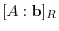 $[A:{\bf b}]_{R}$