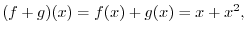 $(f+g)(x) = f(x) + g(x) = x + x^2 ,$