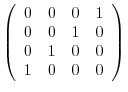 $\left(\begin{array}{rrrr}
0&0&0&1\\
0&0&1&0\\
0&1&0&0\\
1&0&0&0
\end{array}\right)$