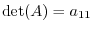 $\det(A) = a_{11}$