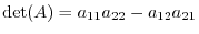 $\det(A) = a_{11}a_{22} - a_{12}a_{21}$