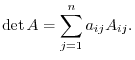 $\displaystyle \det{A} = \sum_{j=1}^{n}a_{ij}A_{ij}. $