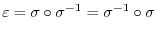 $\displaystyle \varepsilon = \sigma \circ \sigma^{-1} = \sigma^{-1} \circ \sigma$