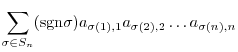 $\displaystyle \sum_{\sigma \in S_n}({\rm sgn}\sigma)a_{\sigma(1),1}a_{\sigma(2),2}\ldots a_{\sigma(n),n}$