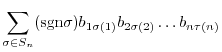 $\displaystyle \sum_{\sigma \in S_{n}}({\rm sgn}\sigma)b_{1\sigma(1)}b_{2\sigma(2)}\ldots b_{n\tau(n)}$