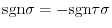 ${\rm sgn}\sigma = -{\rm sgn}\tau \sigma$