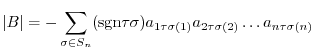 $\displaystyle \vert B\vert = -\sum_{\sigma \in S_n}({\rm sgn}\tau \sigma)a_{1\tau\sigma(1)}a_{2\tau\sigma(2)}\ldots a_{n\tau\sigma(n)}$