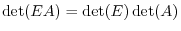 $\det(EA) = \det(E)\det(A)$