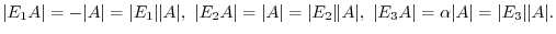 $\displaystyle \vert E_{1}A\vert = -\vert A\vert = \vert E_{1}\Vert A\vert,  \v...
... A\vert,  \vert E_{3}A\vert = \alpha \vert A\vert = \vert E_{3}\Vert A\vert . $