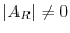 $\vert A_{R}\vert \neq 0$