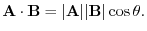 $\displaystyle {\bf A} \cdot {\bf B} = \vert{\bf A}\vert \vert{\bf B}\vert \cos{\theta} . $