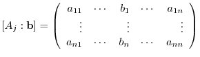 $\displaystyle [A_{j}:{\bf b}] = \left(\begin{array}{rrrrr}
a_{11}&\cdots&b_{1}&...
...vdots&&\vdots&&\vdots\\
a_{n1}&\cdots&b_{n}&\cdots&a_{nn}
\end{array}\right ) $