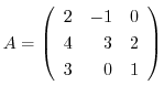 $A = \left(\begin{array}{rrr}
2&-1&0\\
4&3&2\\
3&0&1
\end{array}\right)$
