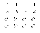 $\left\vert\begin{array}{rrrr}
1&1&1&1\\
a & b & c & d\\
a^2 & b^2 & c^2 & d^2\\
a^3 & b^3 & c^3 & d^3
\end{array}\right\vert $