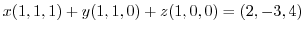 $x(1,1,1) + y(1,1,0) + z(1,0,0) = (2,-3,4)$