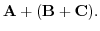 $\displaystyle {\bf A} + ({\bf B} + {\bf C}).$