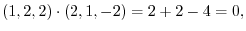 $\displaystyle (1,2,2) \cdot (2,1,-2) = 2 + 2 -4 = 0, $