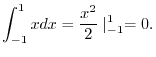 $\displaystyle \int_{-1}^{1}xdx = \frac{x^2}{2}\mid_{-1}^{1} = 0.$