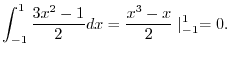 $\displaystyle \int_{-1}^{1}\frac{3x^2 - 1}{2} dx = \frac{x^3 - x}{2}\mid_{-1}^{1} = 0.$