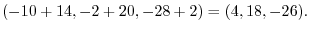 $\displaystyle (-10+14,-2+20,-28+2) = (4,18,-26).$