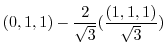 $\displaystyle (0,1,1) - \frac{2}{\sqrt{3}}(\frac{(1,1,1)}{\sqrt{3}})$