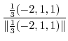 $\displaystyle \frac{\frac{1}{3}(-2,1,1)}{\Vert\frac{1}{3}(-2,1,1)\Vert}$