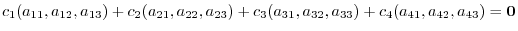 $\displaystyle c_{1}(a_{11},a_{12},a_{13}) + c_{2}(a_{21},a_{22},a_{23}) + c_{3}(a_{31},a_{32},a_{33}) + c_{4}(a_{41},a_{42},a_{43}) = {\bf0} $
