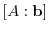 $\displaystyle [A: {\bf b}]$