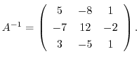 $A^{-1} = \left(\begin{array}{ccc}
5&-8&1\\
-7&12&-2\\
3&-5&1
\end{array}\right ) .$