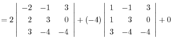 $= 2\left\vert\begin{array}{rrr}
-2&-1&3\\
2&3&0\\
3&-4&-4
\end{array}\right\v...
...t\vert\begin{array}{rrr}
1&-1&3\\
1&3&0\\
3&-4&-4
\end{array}\right\vert
+ 0 $