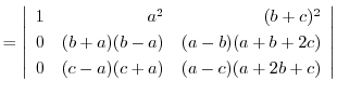 $= \left\vert\begin{array}{rrr}
1&a^2&(b+c)^2\\
0&(b+a)(b-a)&(a-b)(a+b+2c)\\
0&(c-a)(c+a)&(a-c)(a+2b+c)
\end{array}\right\vert $