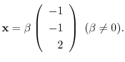 $\displaystyle {\mathbf x} = \beta \left(\begin{array}{r}
-1\\
-1\\
2
\end{array}\right) \ (\beta \neq 0) . $