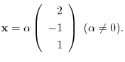 $\displaystyle {\mathbf x} = \alpha \left(\begin{array}{r}
2\\
-1\\
1
\end{array}\right) \ (\alpha \neq 0) . $
