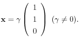 $\displaystyle {\mathbf x} = \gamma \left(\begin{array}{r}
1\\
1\\
0
\end{array}\right) \ (\gamma \neq 0) . $