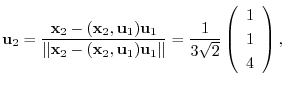 $\displaystyle {\bf u}_{2} = \frac{{\mathbf x}_{2} - ({\mathbf x}_{2},{\bf u}_{1...
...} = \frac{1}{3\sqrt{2}}\left(\begin{array}{r}
1\\
1\\
4
\end{array}\right) , $