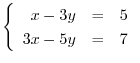 $\left\{\begin{array}{rrr}
x-3y&=&5\\
3x-5y&=&7
\end{array}\right . $